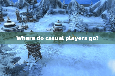 Where do casual players go?