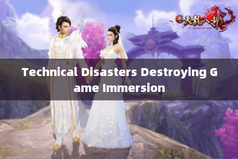 Technical Disasters Destroying Game Immersion